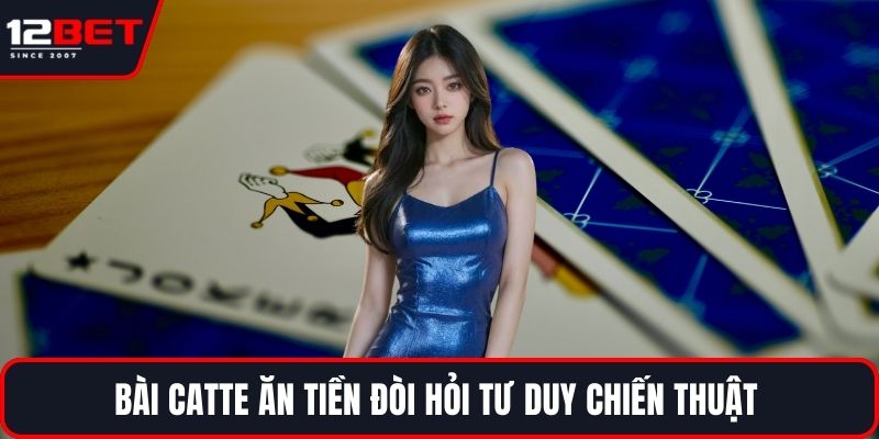 Bài Catte Ăn Tiền Và Bí Quyết Nâng Cao Cơ Hội Thắng Lớn 2 Bài Catte ăn tiền đòi hỏi tư duy chiến thuật