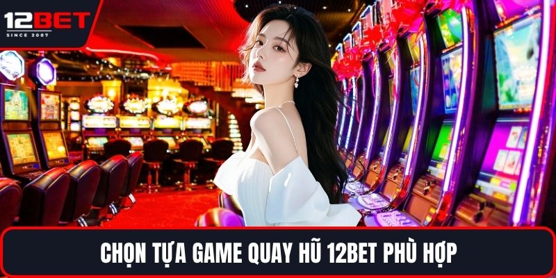 Nổ Hũ JDB Với Jackpot Siêu Khủng & Trải Nghiệm Cuốn Hút 4 Chọn tựa game quay hũ 12BET phù hợp
