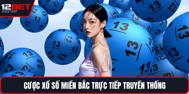 Xổ Số Miền Bắc Trực Tiếp Hấp Dẫn Với Tỷ Lệ Trả Thưởng Cao 3 Cược xổ số miền bắc trực tiếp truyền thống