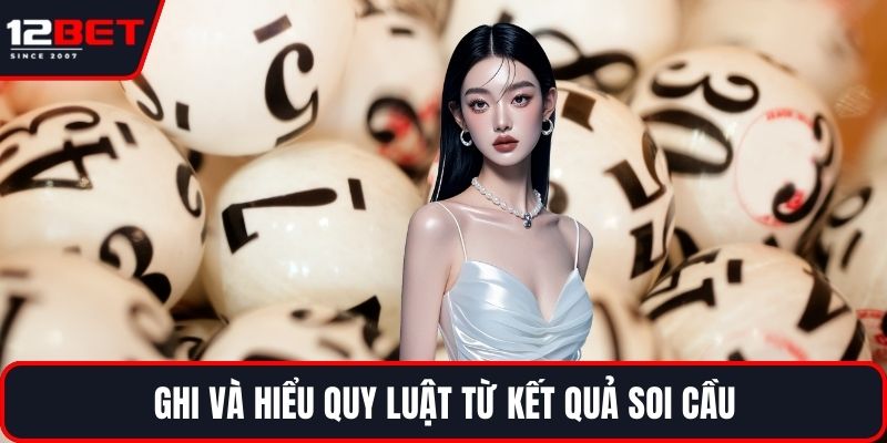 Soi Cầu Loto VIP Tại 12BET Và Phương Pháp Chơi Hiệu Quả 4 Ghi và hiểu quy luật từ kết quả soi cầu