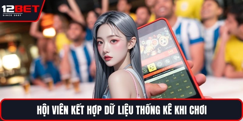 Kèo Rung - Lựa Chọn Lý Tưởng Cho Người Yêu Thể Thao 4 Hội viên kết hợp dữ liệu thống kê khi chơi