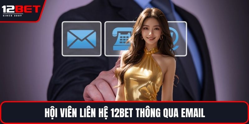 Hội viên liên hệ 12BET thông qua email