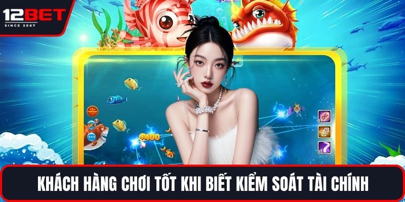 Bắn Cá Tài Lộc - Chiến Lược Để Tăng Cơ Hội Trúng Thưởng 4 Khách hàng chơi tốt khi biết kiểm soát tài chính