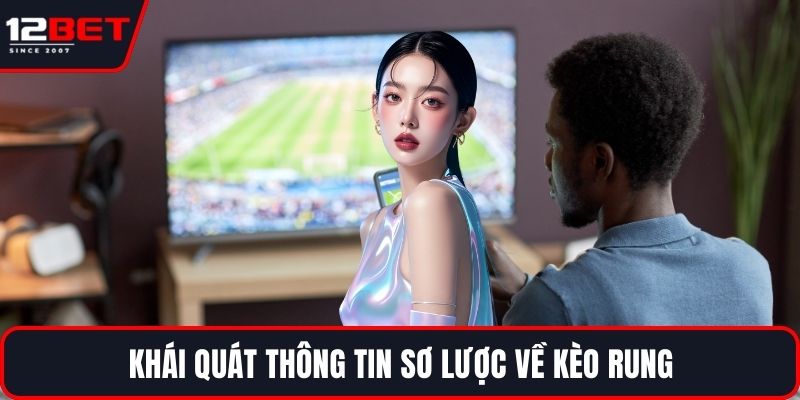 Kèo Rung - Lựa Chọn Lý Tưởng Cho Người Yêu Thể Thao 2 Khái quát thông tin sơ lược về kèo rung