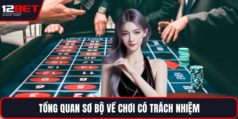 Chơi Có Trách Nhiệm - Chìa Khóa Để Cá Cược An Toàn 1 Tổng quan sơ bộ về chơi có trách nhiệm