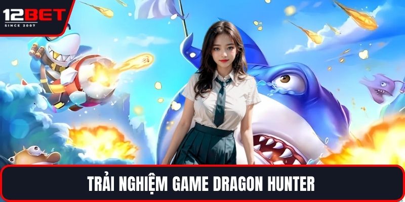 Trải nghiệm game Dragon Hunter được mọi người yêu thích